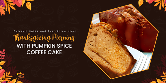 Pumpkin Spice and Everything Nice: Thanksgiving Morning with Pumpkin Spice Coffee Cake